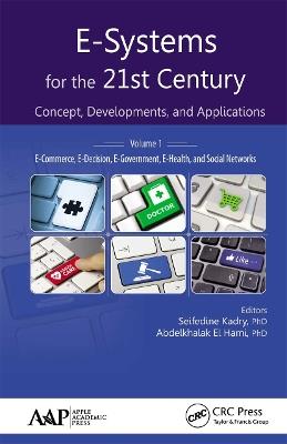 E-Systems for the 21st Century: Concept, Developments, and Applications, Volume 1: E-Commerce, E-Decision, E-Government, E-Health, and Social Networks - cover