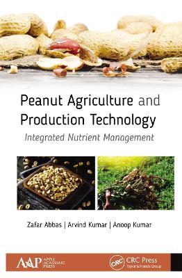 Peanut Agriculture and Production Technology: Integrated Nutrient Management - Zafar Abbas,Arvind Kumar,Anoop Kumar - cover