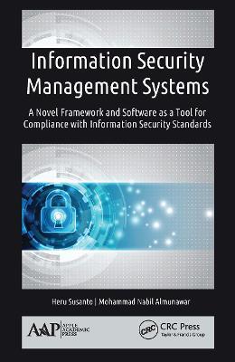 Information Security Management Systems: A Novel Framework and Software as a Tool for Compliance with Information Security Standard - Heru Susanto,Mohammad Nabil Almunawar - cover
