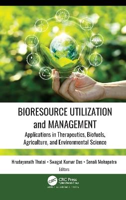 Bioresource Utilization and Management: Applications in Therapeutics, Biofuels, Agriculture, and Environmental Science - cover