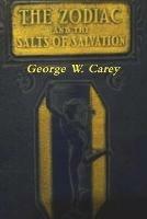 The Zodiac and the Salts of Salvation: Two Parts - George W Carey - cover