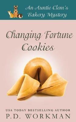 Changing Fortune Cookies: A Cozy Culinary & Pet Mystery - P D Workman - cover