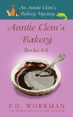 Auntie Clem's Bakery 4-6: Cozy Culinary & Pet Mysteries - P D Workman - cover