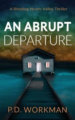 An Abrupt Departure - P D Workman - cover