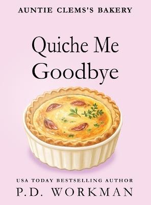 Quiche Me Goodbye - P D Workman - cover