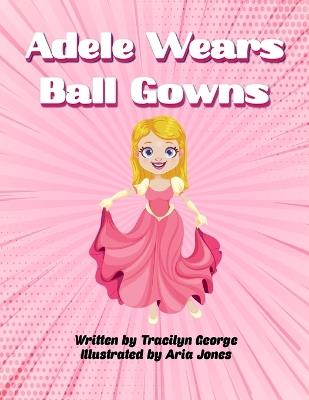 Adele Wears Ball Gowns - Tracilyn George - cover