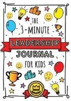 The 3-Minute Leadership Journal for Kids: A Guide to Becoming a Confident and Positive Leader (Growth Mindset Journal for Kids) (A5 - 5.8 x 8.3 inch) - Blank Classic - cover