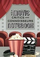 The Movie Critics and Connoisseurs Notebook: The Perfect Record-Keeping Journal for Movie Lovers and Film Students (Retro Movie Theatre) (A5 - 5.8 x 8.3 inch) - Blank Classics - cover