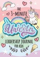 The 3-Minute Unicorn Leadership Journal for Kids: A Guide to Becoming a Confident and Positive Leader (Growth Mindset Journal for Kids) (A5 - 5.8 x 8.3 inch) - Blank Classic - cover