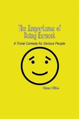 The Importance of Being Earnest: A Trivial Comedy for Serious People - Oscar Wilde - cover