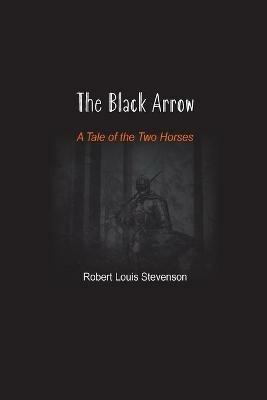 The Black Arrow: A Tale of the Two Horses - Robert Louis Stevenson - cover