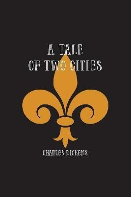 A Tale of Two Cities: A Story of the French Revolution - Charles Dickens - cover