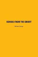 Echoes from The Orient: A Broad Outline of Theosophical Doctrines - William Judge - cover