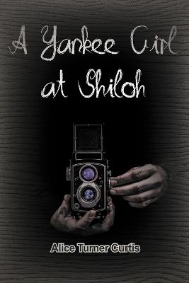 A Yankee Girl at Shiloh - Alice Turner Curtis - cover