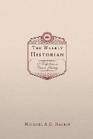 Libro in inglese The Weekly Historian: 52 Reflections on Church History  - Michael A G Haykin