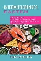 Intermittierendes Fasten: Die Wahrheit UEber Intermittierendes Fasten Fur Frauen (Wie Auch Du Schnell Und Effektiv Ohne Diat Fett Verbrennen Kannst) - Markus Moeller - cover