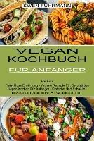 Vegan Kochbuch Fur Anfanger: Fur Eine Fleischlose Ernahrung - Vegane Rezepte Fur Berufstatige (Vegan Kochen Fur Anfanger - Einfache Und Schnelle Rezepte Und Gerichte Fur Ein Gesundes Leben) - Swen Fuhrmann - cover