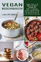 Vegan Kochbuch: Leckere Vegane Rezepte Schnell Und Einfach Fur Eine Gesunde Ernahrung (Vegan Kochen Und Backen Einfache Rezepte Mit Pfiff Fur Schnelles) - Lisa Peters - cover