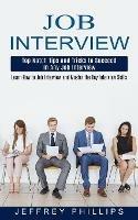 Job Interview: Top Notch Tips and Tricks to Succeed in Any Job Interview (Learn How to Job Interview and Master the Key Interview Skills!)