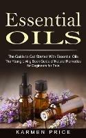 Essential Oils: The Guide to Get Started With Essential Oils (The Young Living Book Guide of Natural Remedies for Beginners for Pets)