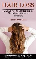 Hair Loss: Learn About Hair Loss Prevention Methods and Regrowth Treatment (The Ultimate Guide on Overcoming Postpartum Hair Loss Depression for Human in Natural Ways)