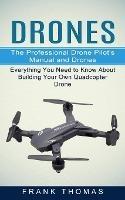 Drones: The Professional Drone Pilot's Manual and Drones (Everything You Need to Know About Building Your Own Quadcopter Drone)