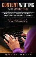 Content Writing and Marketing: How to Write Content That Converts and Become a Successful Entertainer (Build an Engaged Audience for Your Personal Brand Through) - Angel Ortiz - cover