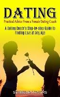 Dating: Practical Advice From a Female Dating Coach (A Dating Coach's Step-by-step Guide to Finding Love at Any Age) - Seymour Pricers - cover