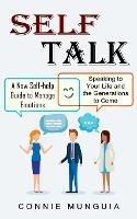 Self Talk: A New Self-help Guide to Manage Emotions (Speaking to Your Life and the Generations to Come) - Connie Munguia - cover