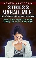Stress Management: Simple Techniques to Kill Your Anxiety and Be Happy (Reduce Your Depression While Seeing Your Life in a New Light) - James Crawford - cover