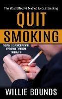 Quit Smoking: The Most Effective Method to Quit Smoking (The Easy Escape From Nicotine Dependance to Restore Your Health) - Willie Bounds - cover