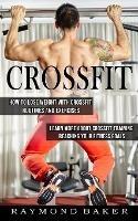 Crossfit: How To Lose Weight With Crossfit Routines And Exercises (Learn More About Crossfit Training Reaching Your Fitness Goals) - Raymond Baker - cover
