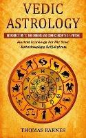 Vedic Astrology: Introduction To The Origins And Core Concepts Of Jyotish (Ancient Teachings For The Soul Relationships Self-Esteem)