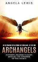 Archangels: Living Transmissions From the Archangel of the Sun (Powerful Prayers to Saint Michael the Defender of the Church) - Angela Lewis - cover