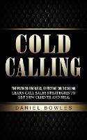 Cold Calling: The Path to Fearless, Effective Cold Calling (Learn Call Sales Strategies to Get New Clients and Sell) - Daniel Bowles - cover