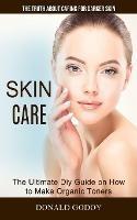 Skin Care: The Truth About Caring for Darker Skin (The Ultimate Diy Guide on How to Make Organic Toners) - Donald Godoy - cover