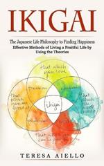 Ikigai: The Japanese Life Philosophy to Finding Happiness (Effective Methods of Living a Fruitful Life by Using the Theories): High-protein Guide to Increase Muscle Mass (Easy High Protein Recipes for Building Muscle and Burn Fat)