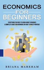 Economics for Beginners: Everything You Need to Know About Economics (A Complete Guide for Beginners on How to Invest Properly)