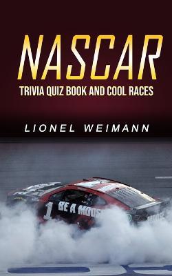 Nascar: Trivia Quiz Book and Cool Races - Lionel Weimann - cover