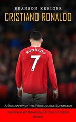 Cristiano Ronaldo: A Biography of the Portuguese Superstar (Inspirational and Motivational Life Story of Cristiano Ronaldo)