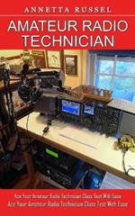Amateur Radio Technician: Tricks for Beginners to Master Ham Radio Basics (Ace Your Amateur Radio Technician Class Test With Ease)
