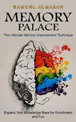 Memory Palace: The Ultimate Memory Improvement Technique (Expand Your Knowledge Base for Enrichment and Fun)