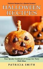 Halloween Recipes: Delicious Recipes for a Special Occasion (Your Spooky Cookbook of Creepy but Tasty Dish Ideas)