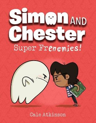 Super Frenemies (Simon and Chester Book #5) - Cale Atkinson - cover
