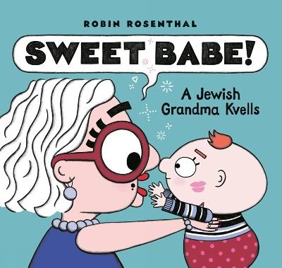 Sweet Babe: A Jewish Grandma Kvells - Robin Rosenthal - cover