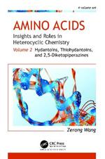 Amino Acids: Insights and Roles in Heterocyclic Chemistry: Volume 2: Hydantoins, Thiohydantoins, and 2,5-Diketopiperazines
