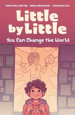 Little by Little: You Can Change the World - Sonya Ballantyne - cover