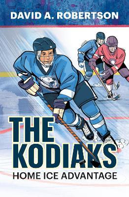 The Kodiaks: Home Ice Advantage - David A. Robertson - cover