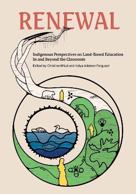 Renewal: Indigenous Perspectives on Land-Based Education In and Beyond the Classroom - cover