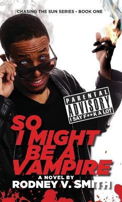 So I Might Be a Vampire - Rodney V Smith - cover